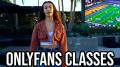 They're Selling OnlyFans Classes Now...