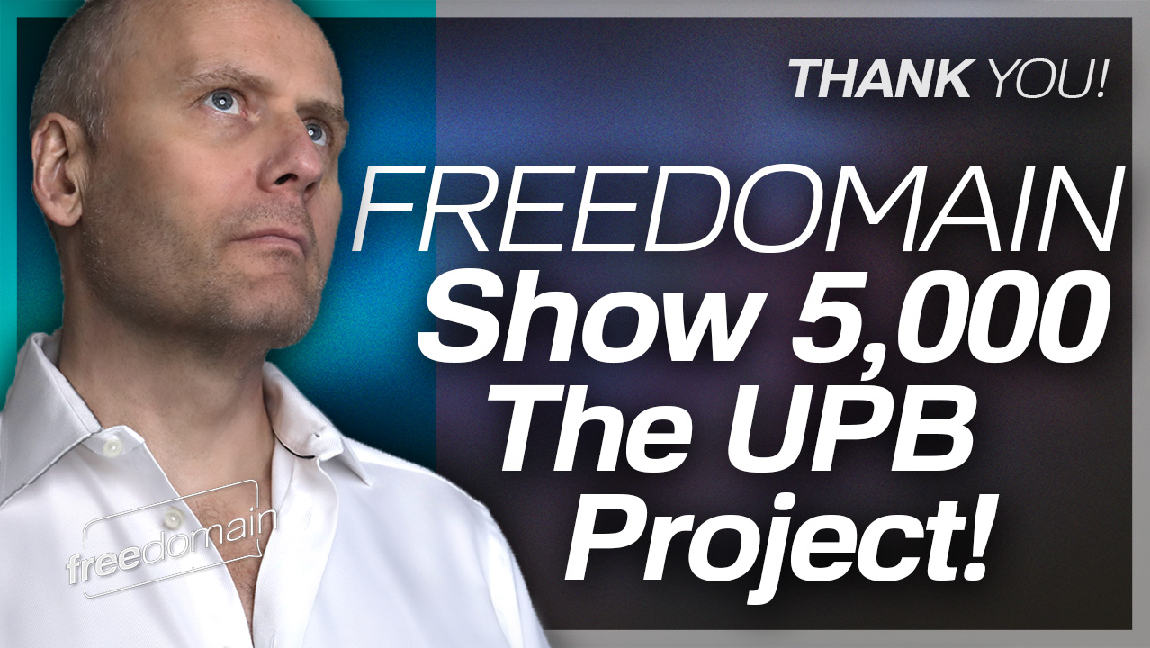 FREEDOMAIN SHOW 5,000! THE UPB PROJECT!