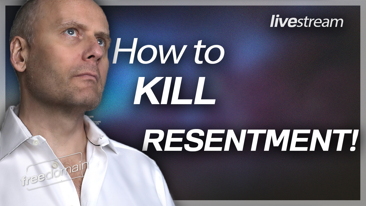 HOW TO KILL RESENTMENT! FREEDOMAIN FRIDAY NIGHT LIVE