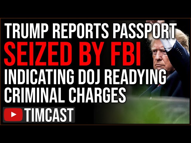 Trump Reports FBI Seized His Passports Indicating Criminal Charges Coming, Civil War Talk Escalating