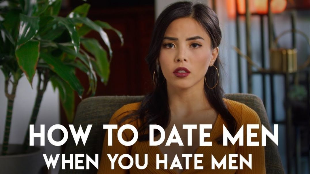 How to Date Men When You Hate Men