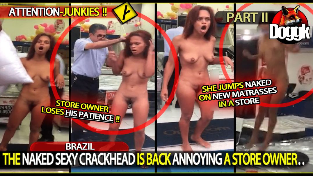 " THE NAKED SEXY CRACKHEAD " IS BACK ANNOYING A STORE OWNER.. (BRAZIL) - [ PART 2 ]