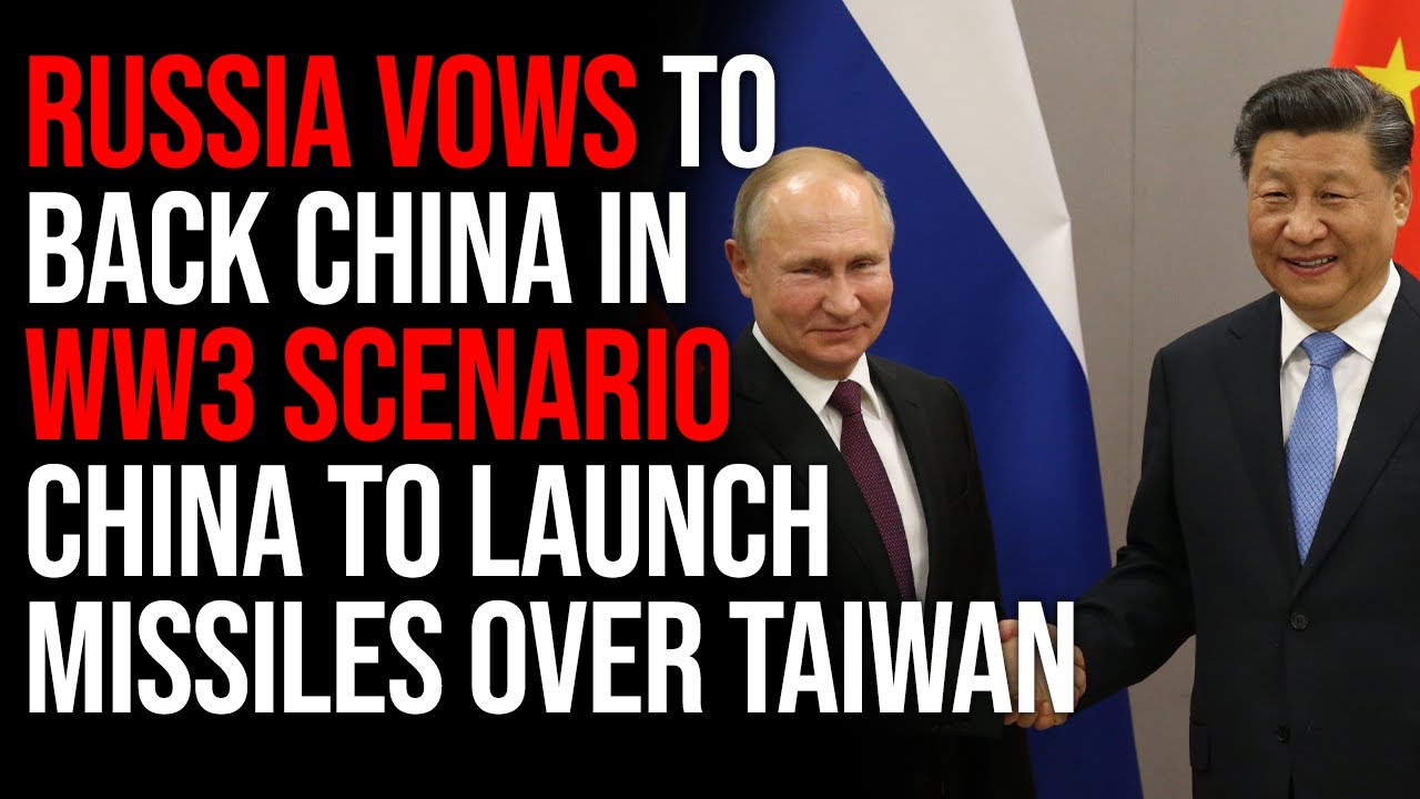 Russia Vows To Back China In WW3 Scenario, China To Launch Missiles Over Taiwan