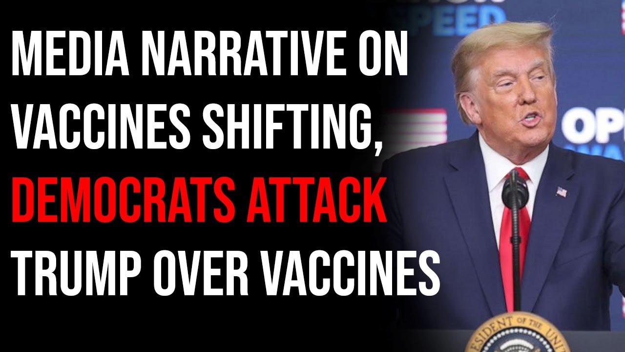 Media Narrative On Vaccines Shifting, Democrats Attack Trump Over Vaccines