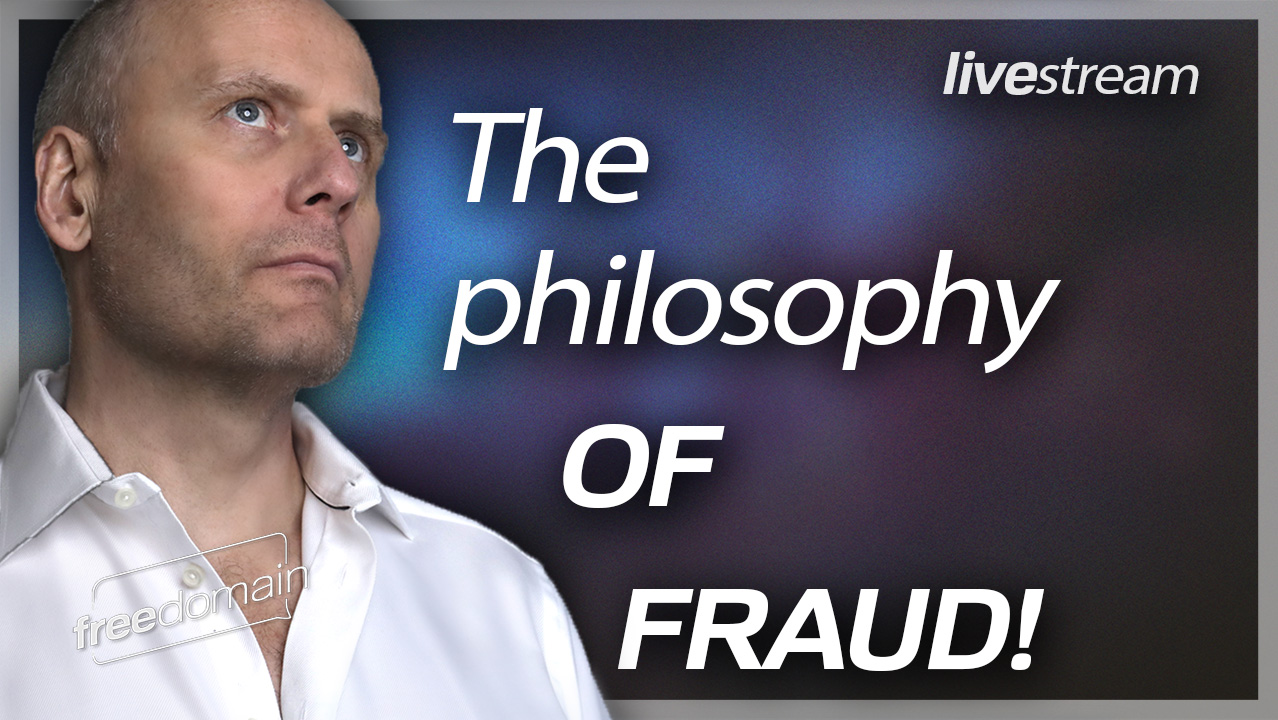 The Philosophy of Fraud! (Audio)