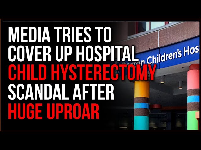 UPROAR After Children's Hospital Advocates For Hysterectomies, Media Tries Covering Up Scandal