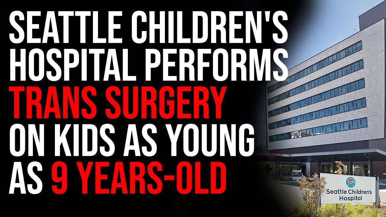 Seattle Children's Hospital Performs Trans Surgery, On Kids As Young As 9 Years-Old