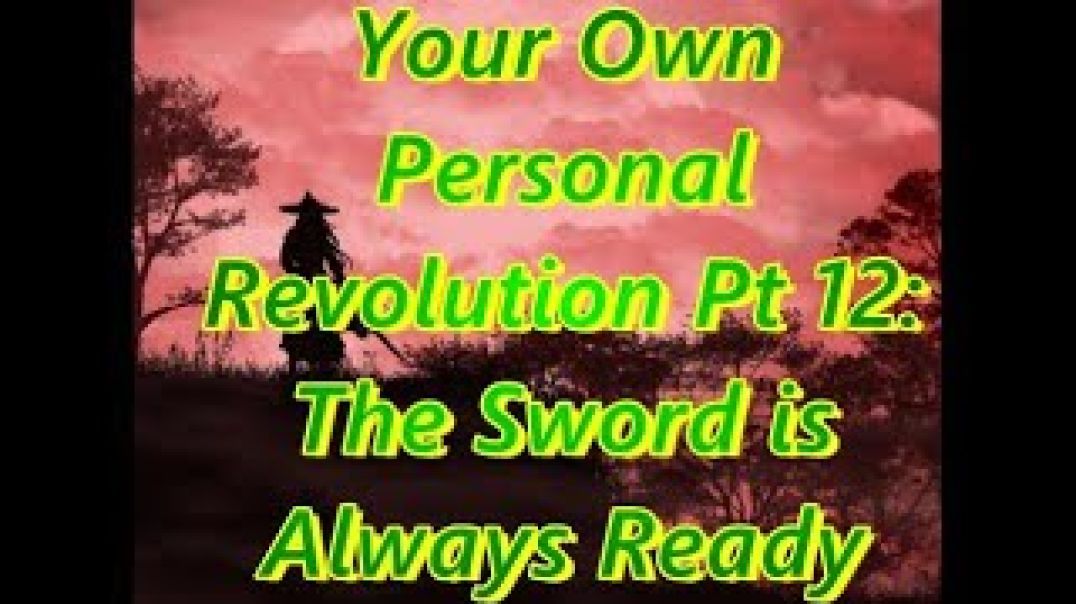 Your Own Personal Revolution Pt 12: The Metaphorical Sword Is Always Ready