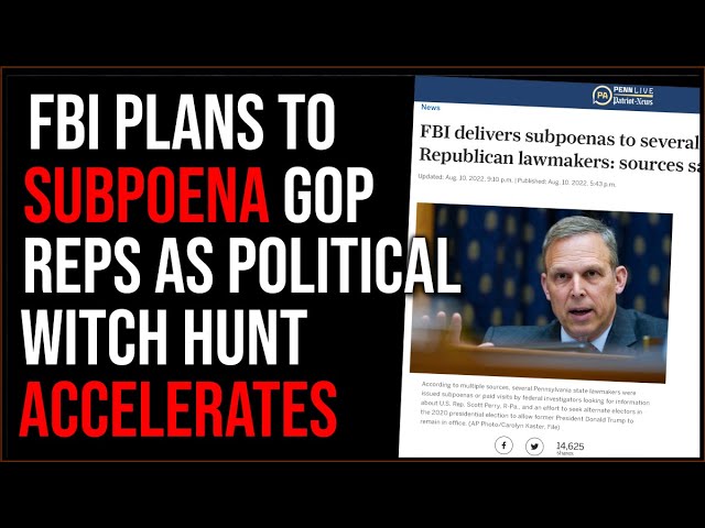 FBI Subpoenas MORE GOP Reps, Witch Hunt Is Escalating