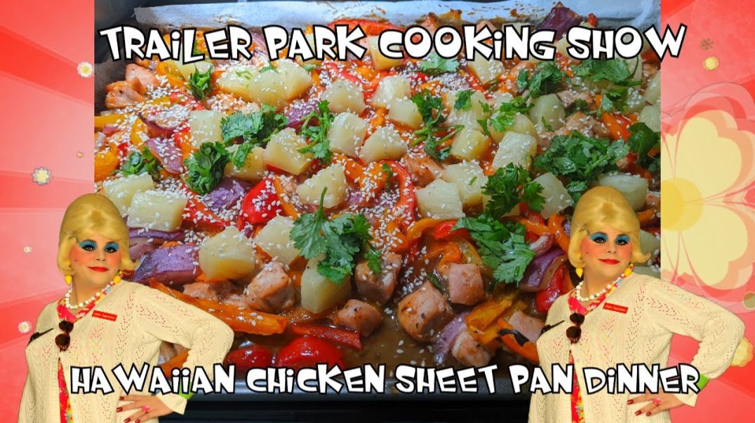 Pineapple Hawaiian Chicken Sheet Pan Dinner - Trailer Park Cooking Show (Terries cooking teacher?)