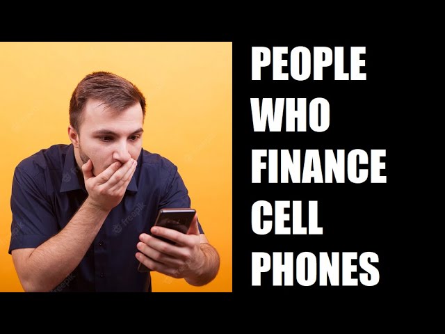 People Who Finance Cell Phones