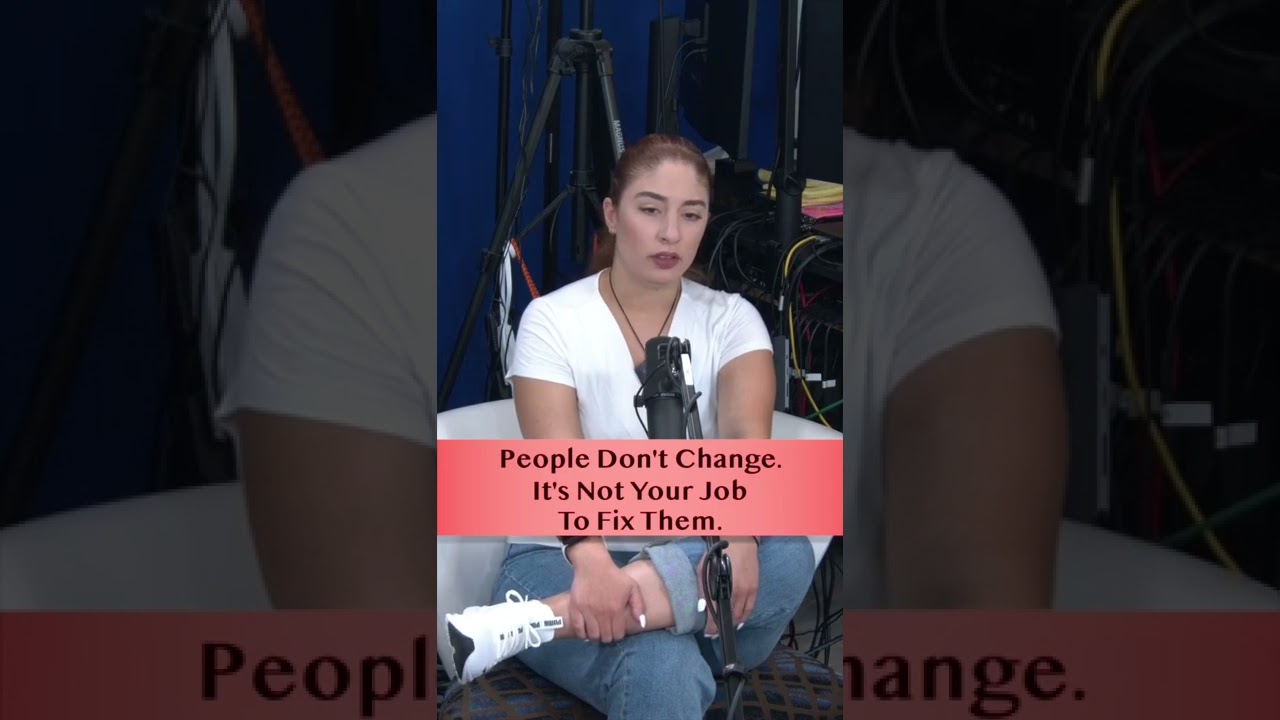 People Don’t Change. It's Not Your Job To Fix Them