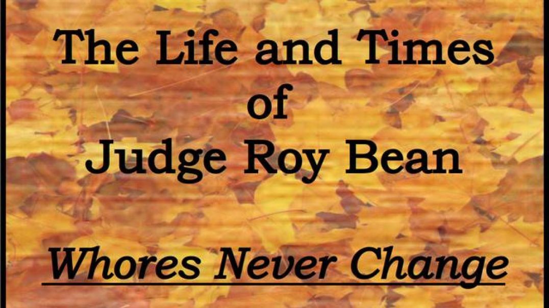 The Life and Times of Judge Roy Bean - Whores Never Change