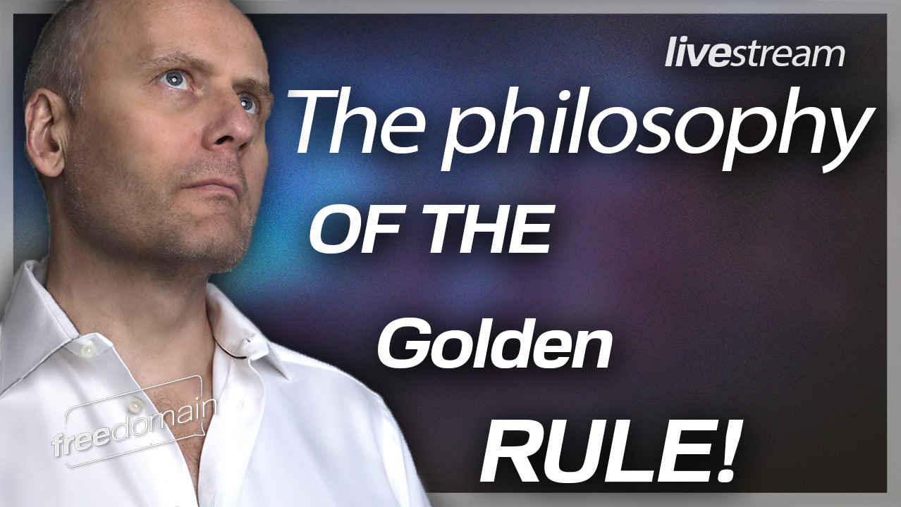 The Philosophy of the Golden Rule! Freedomain Livestream