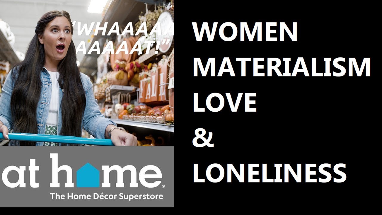 Women, Materialism, Love and Loneliness