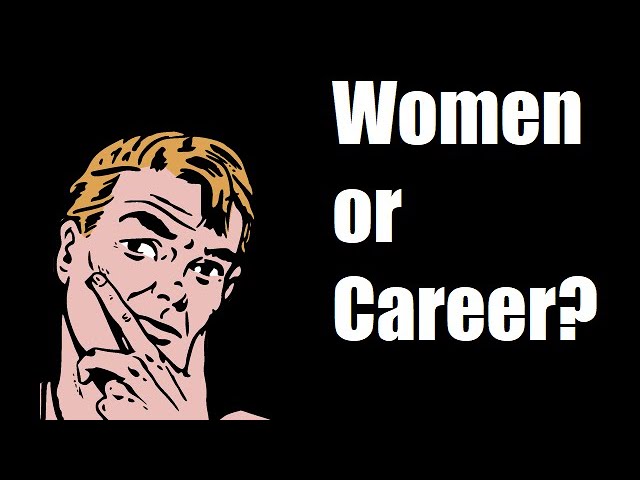 Women or Career: Which Should I Focus On?