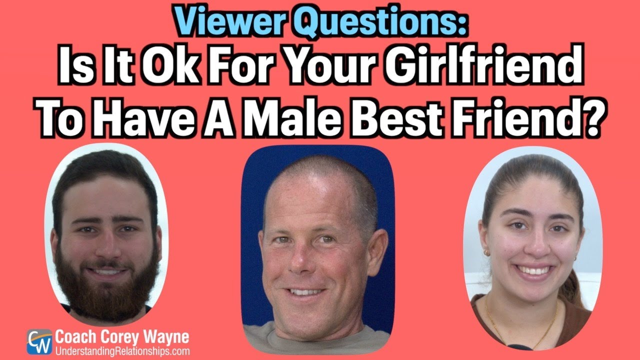 Is It Ok For Your Girlfriend To Have A Male Best Friend?