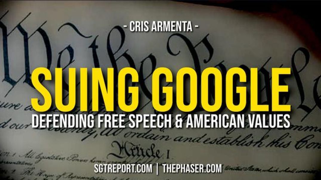 SUING GOOGLE - Defending Free Speech & America -- Attorney Cris Armenta