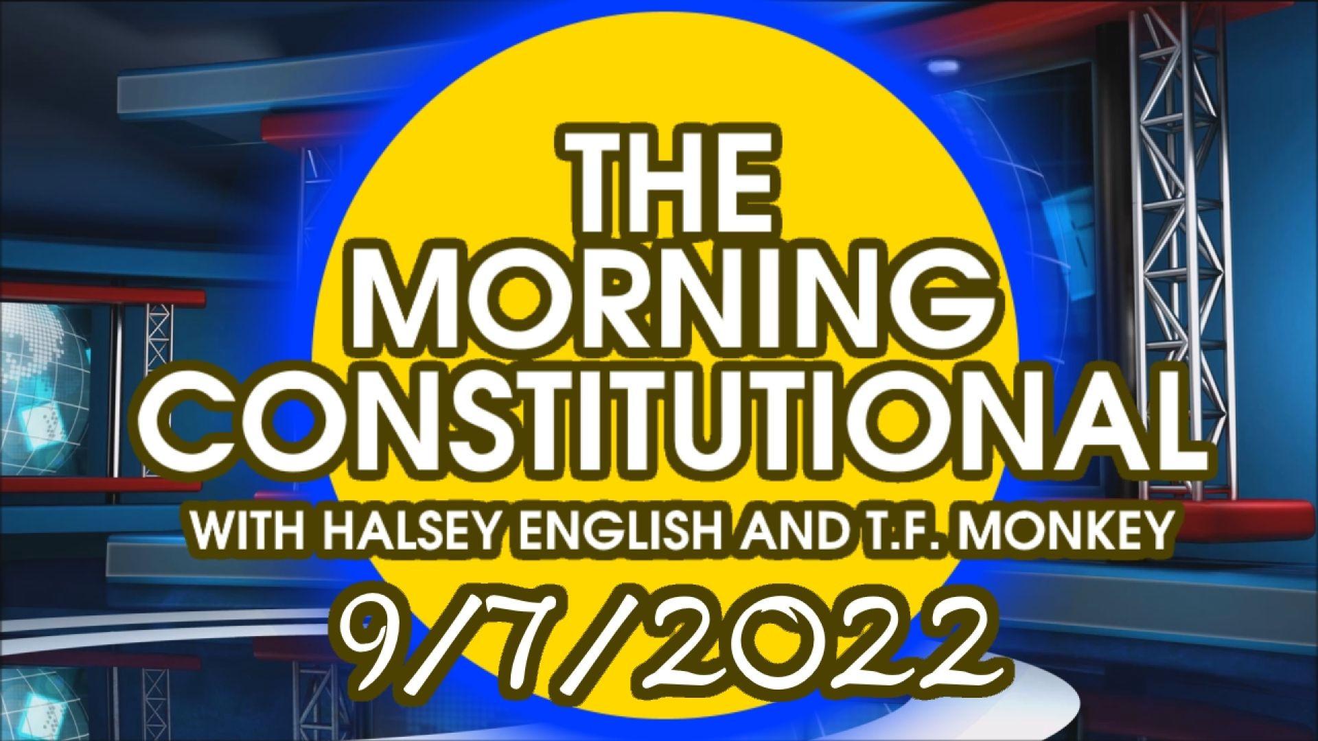 The Morning Constitutional: 9/7/2022