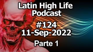 LATIN HIGH LIFE PODCAST #124 | 11-SEP-2022 | Parte 01