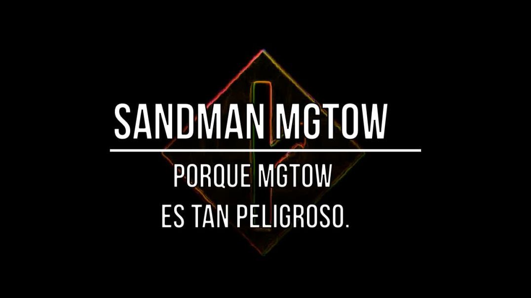 Sandman - Porque Mgtow es tan peligroso y ofensivo?