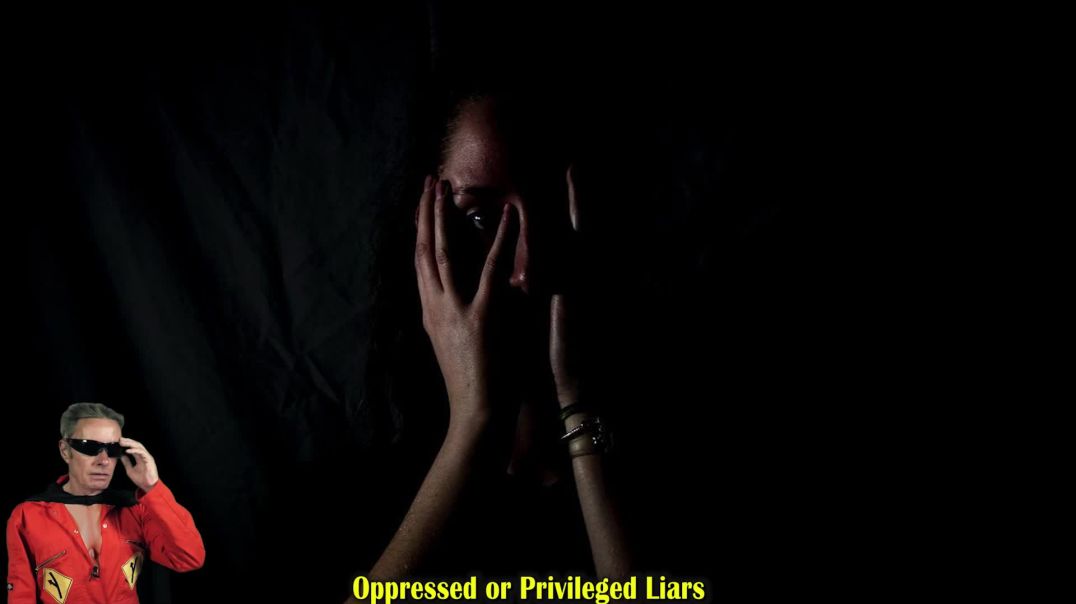 Oppressed or Privileged Liars