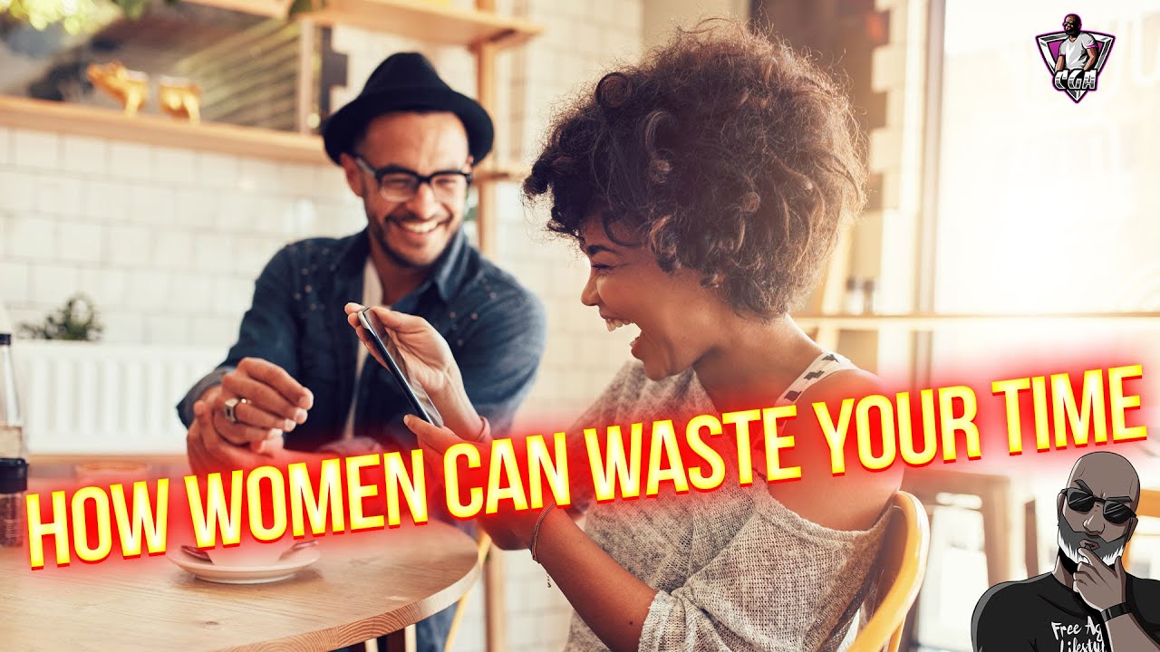 3 Ways That Women Will Waste Your Time