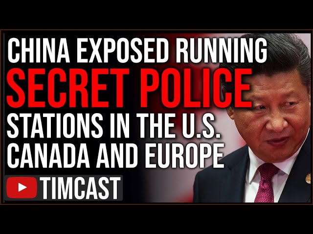 China EXPOSED Running SECRET POLICE In US, Canada, And Europe As Fear Of World War Three Escalates