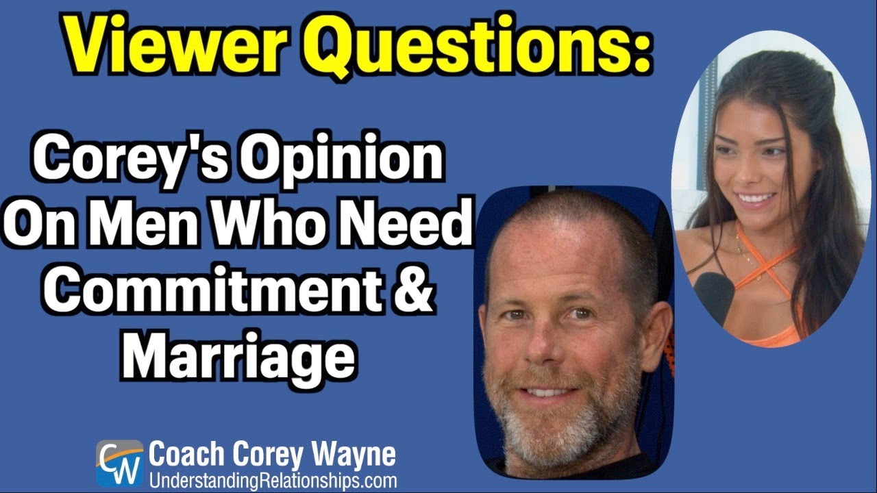 Corey's Opinion On Men Who Need Commitment and Marriage