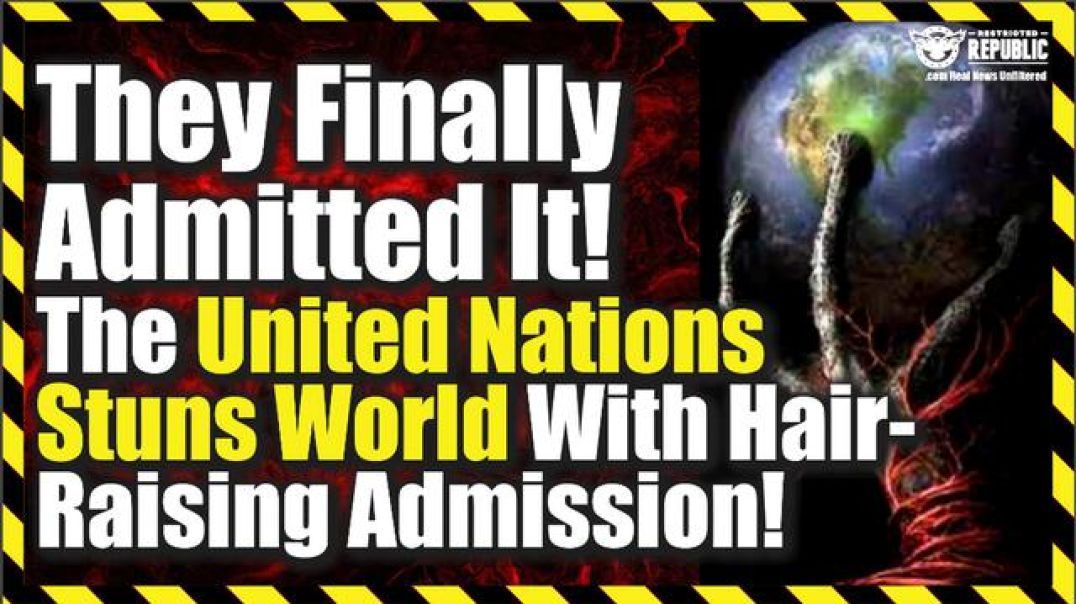 THEY FINALLY ADMITTED IT! The United Nation Suns World With Hair-Raising Admission!