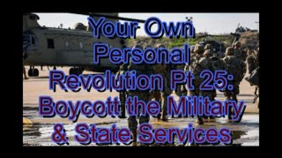 Your Own Personal Revolution Pt 25: Boycott the Military and State