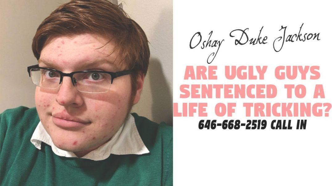 Are Ugly Guys Sentenced To A Life Of Tricking? (646-668-2519 Call in)