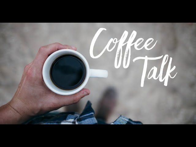 Coffee Talk Live! Open Discussion on Recent Topics!