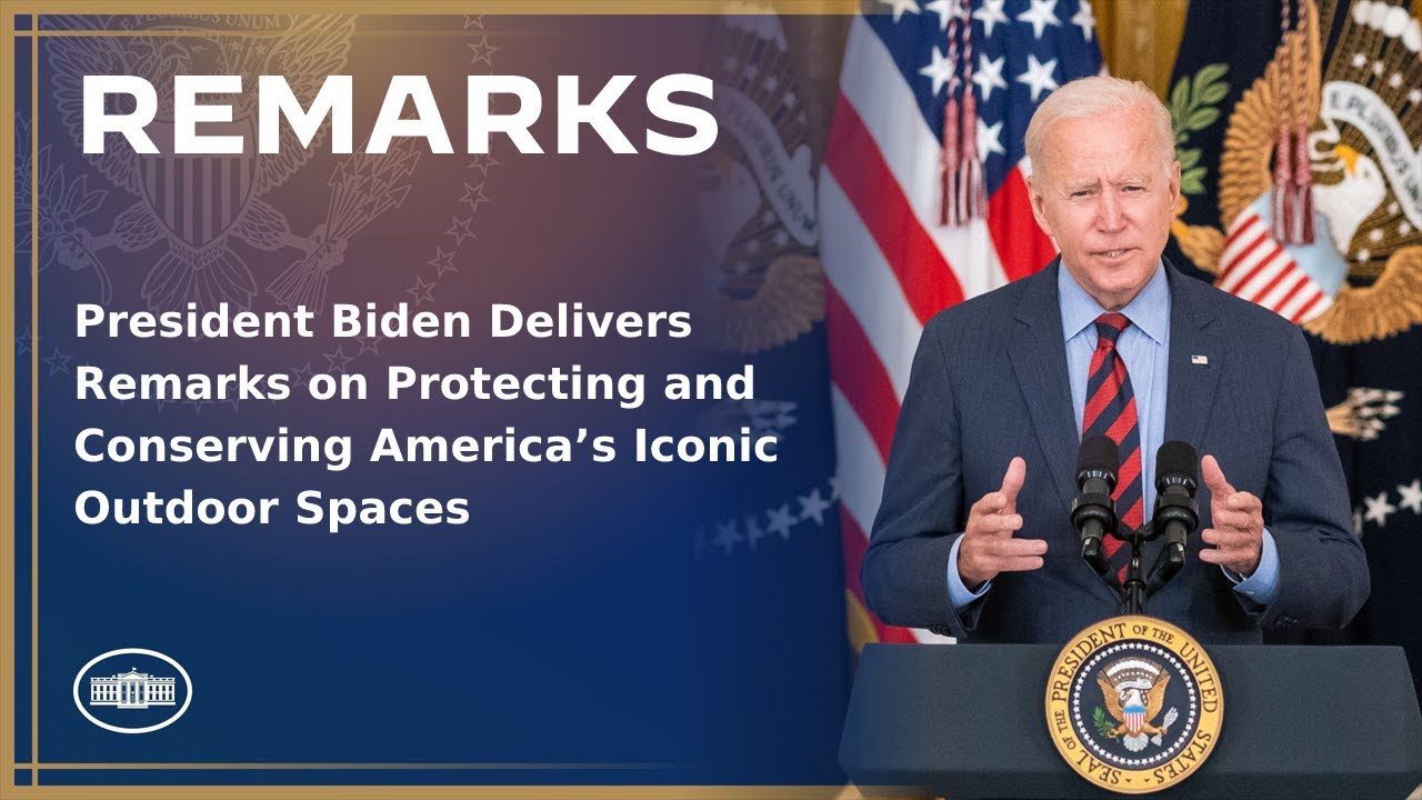 President Biden Delivers Remarks on Protecting and Conserving America’s Iconic Outdoor Spaces