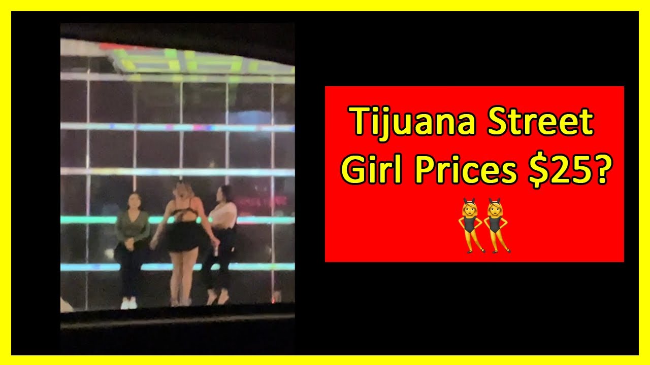 Is the $25 street girls price for real in Red Light District Zona Norte Tijuana for full service?