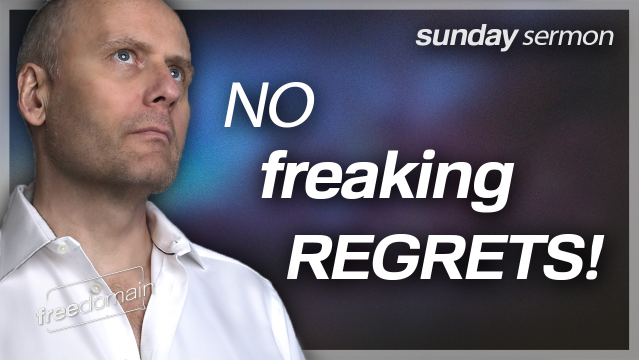 NO FREAKING REGRETS! Freedomain Sunday Sermon 16 Oct 2022 (Audio)