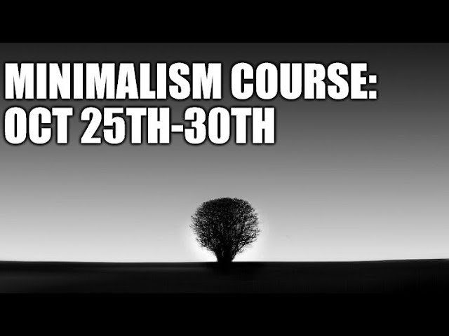 Achieving Minimalism: Oct 25th-30th