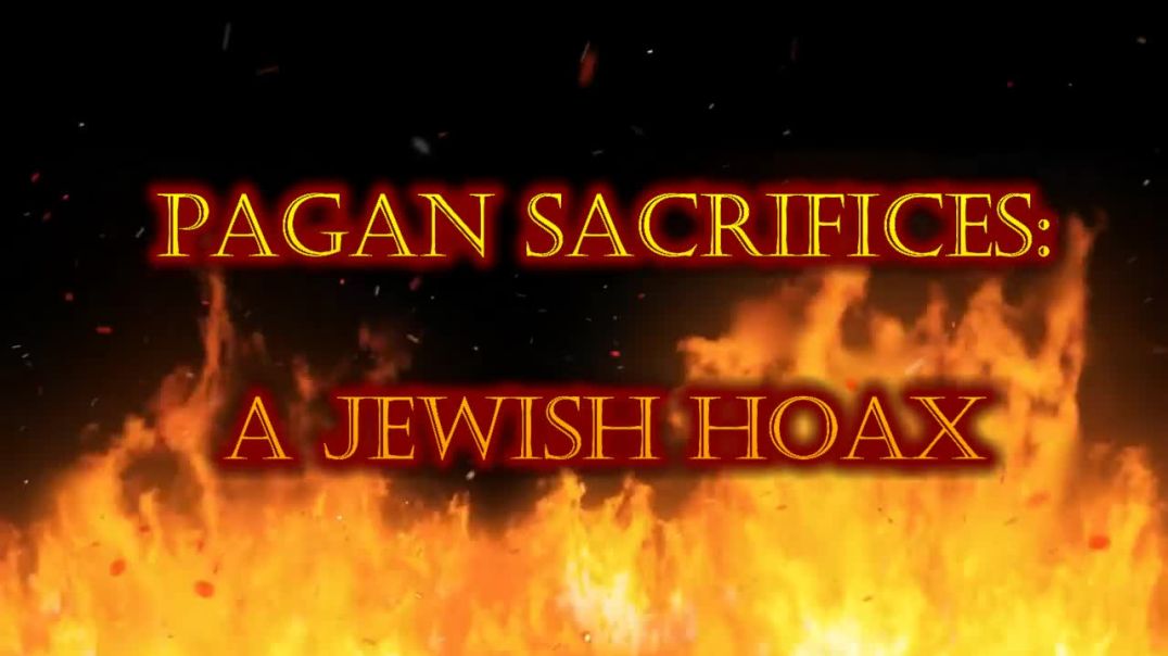 Pagan Sacrifices are a Jewish Hoax