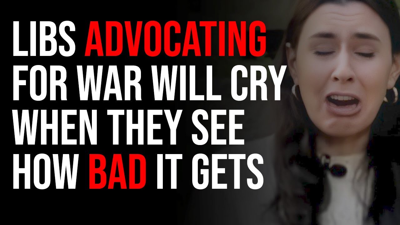 Liberals Advocating For War Will CRY When They See How Bad It Will Get