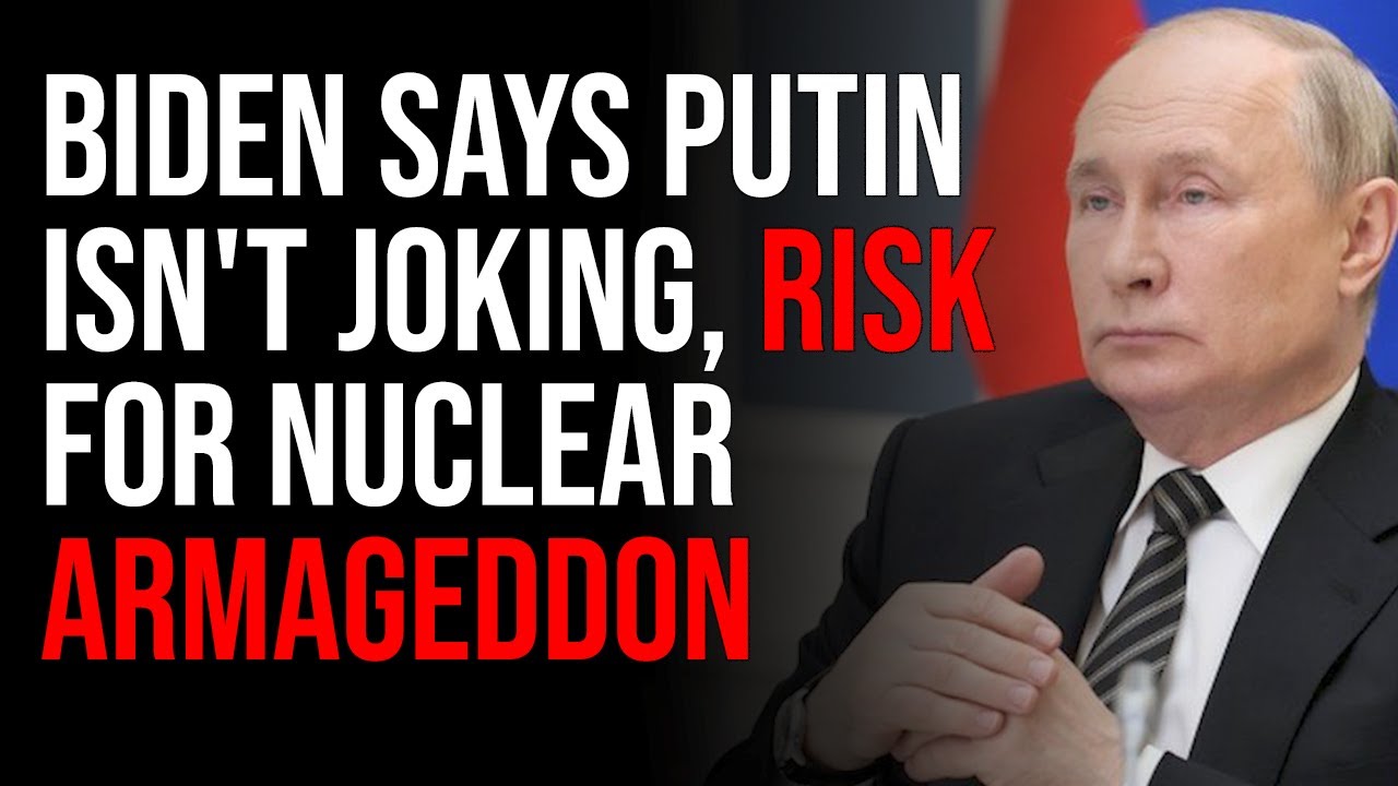 Biden Says Putin Isn't Joking, We Are At High Risk For Nuclear Armageddon