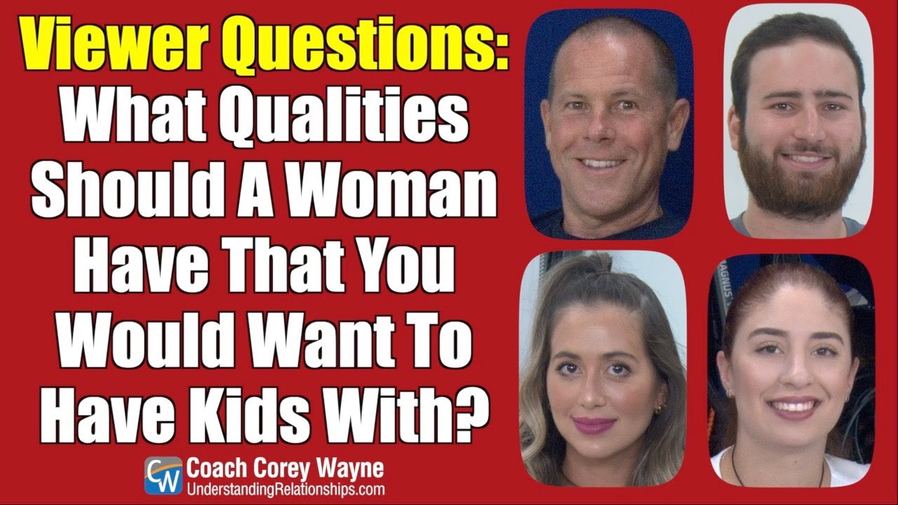 What Qualities Should A Woman Have That You Would Want To Have Kids With?