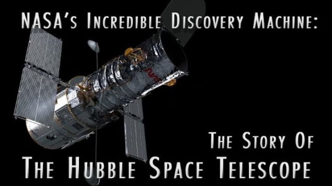 NASA’s Incredible Discovery Machine: The Story of the Hubble Space Telescope