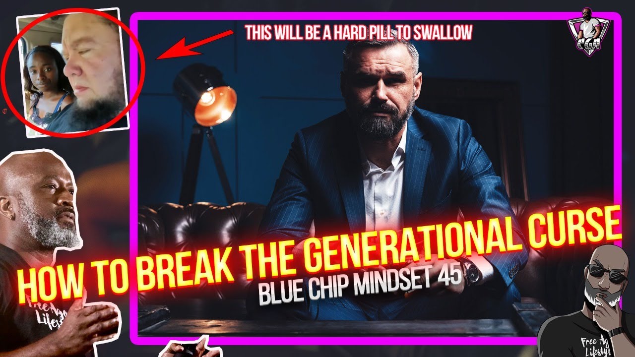 How To Break Your Generational Curse: This Will Be A Hard Pill To Swallow | Blue Chip Mindset 45