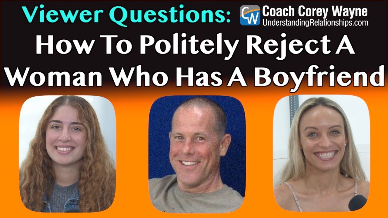 How To Politely Reject A Woman Who Has A Boyfriend, But Hovers Over You?