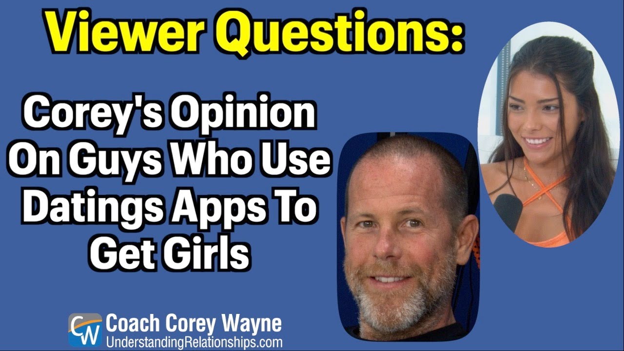 Corey's Opinion On Guys Who Use Datings Apps To Get Girls