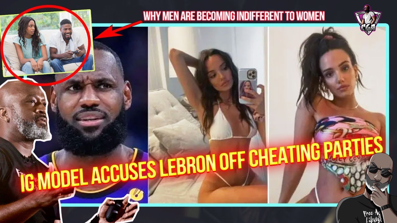 IG Model Accuses LeBron James Of Hosting Cheating Parties | Are Men Becoming Desensitized To Women?