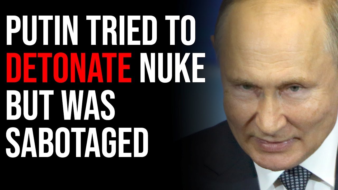 Putin Tried To Detonate NUKE But Was Sabotaged According To Insider