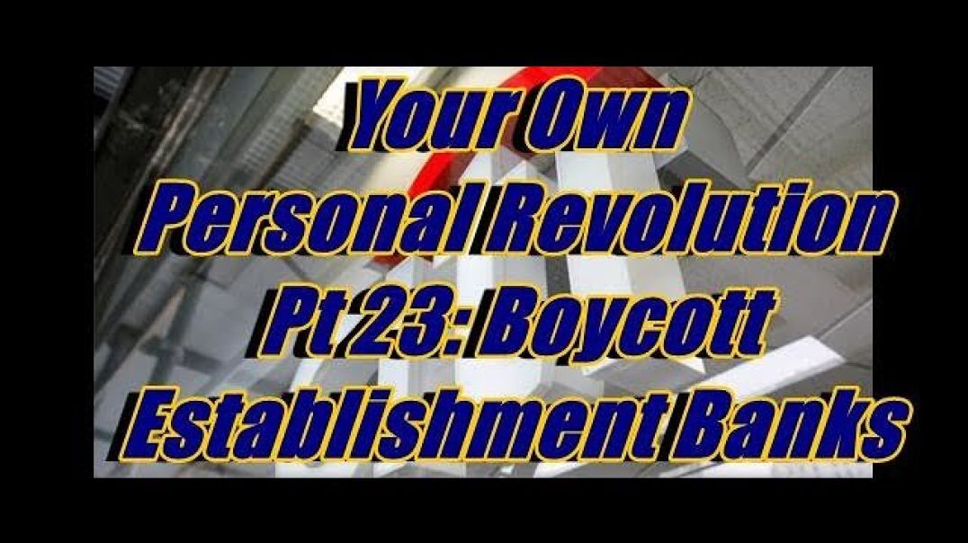 Your Own Personal Revolution Pt 23: Boycott Establishment Banks