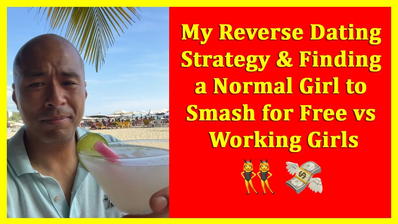 My Reverse Dating strategy & Finding a normal girl to smash for free vs working girls?