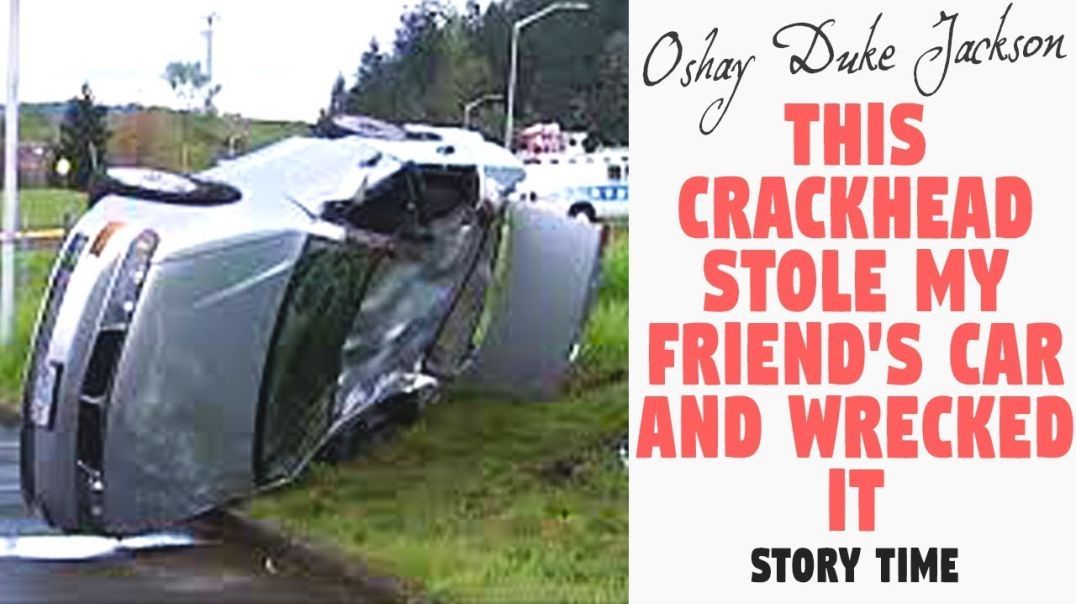 This Crackhead Stole My Friend's Car and Wrecked It (Story Times)